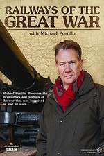 Watch Railways of the Great War with Michael Portillo Moviesjoy
