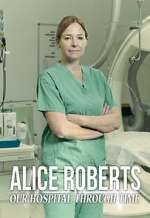 Watch Alice Roberts: Our Hospital Through Time Moviesjoy