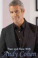 Watch Then and Now with Andy Cohen Moviesjoy