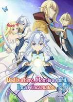 Watch Dad is a hero, Mom is a spirit, I\'m a reincarnator Moviesjoy