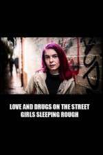 Watch Love and Drugs on the Street: Girls Sleeping Rough Moviesjoy