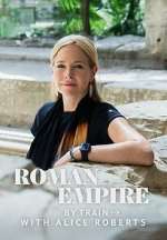 Watch Roman Empire by Train with Alice Roberts Moviesjoy