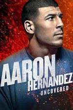 Watch Aaron Hernandez Uncovered Moviesjoy