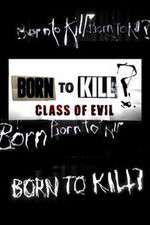 Watch Born to Kill? Class of Evil Moviesjoy
