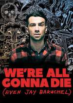 Watch We're All Gonna Die (Even Jay Baruchel) Moviesjoy