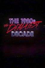 Watch The 1980s: The Deadliest Decade Moviesjoy