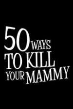 Watch 50 Ways to Kill Your Mammy Moviesjoy
