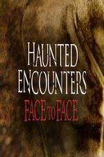 Watch Haunted Encounters Face To Face Moviesjoy