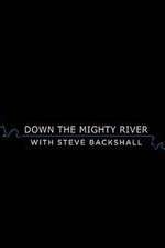 Watch Down the Mighty River with Steve Backshall Moviesjoy