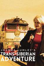Watch Joanna Lumleys Trans-Siberian Adventure Moviesjoy
