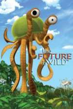 Watch The Future Is Wild (2007) Moviesjoy