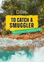 Watch To Catch a Smuggler: Tropical Takedown Moviesjoy