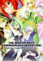Watch The Aristocrat\'s Otherworldly Adventure: Serving Gods Who Go Too Far Moviesjoy