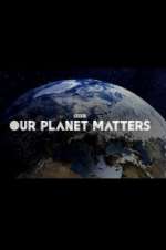 Watch Our Planet Matters Moviesjoy