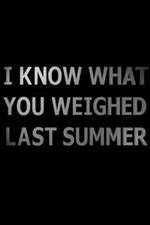 Watch I Know What You Weighed Last Summer Moviesjoy