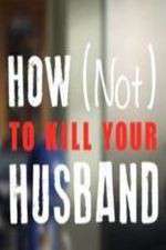 Watch How Not to Kill Your Husband Moviesjoy