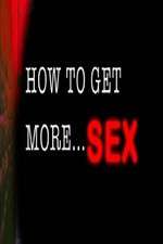 Watch How to Get More Sex Moviesjoy