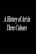 Watch A History of Art in Three Colours Moviesjoy
