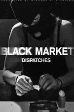 Watch Black Market: Dispatches Moviesjoy