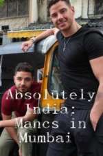 Watch Absolutely India: Mancs in Mumbai Moviesjoy