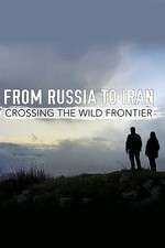 Watch From Russia to Iran: Crossing the Wild Frontier Moviesjoy